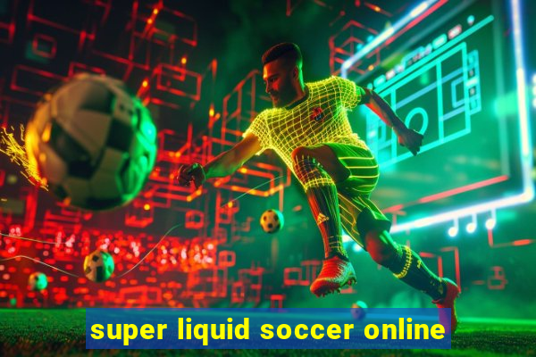 super liquid soccer online